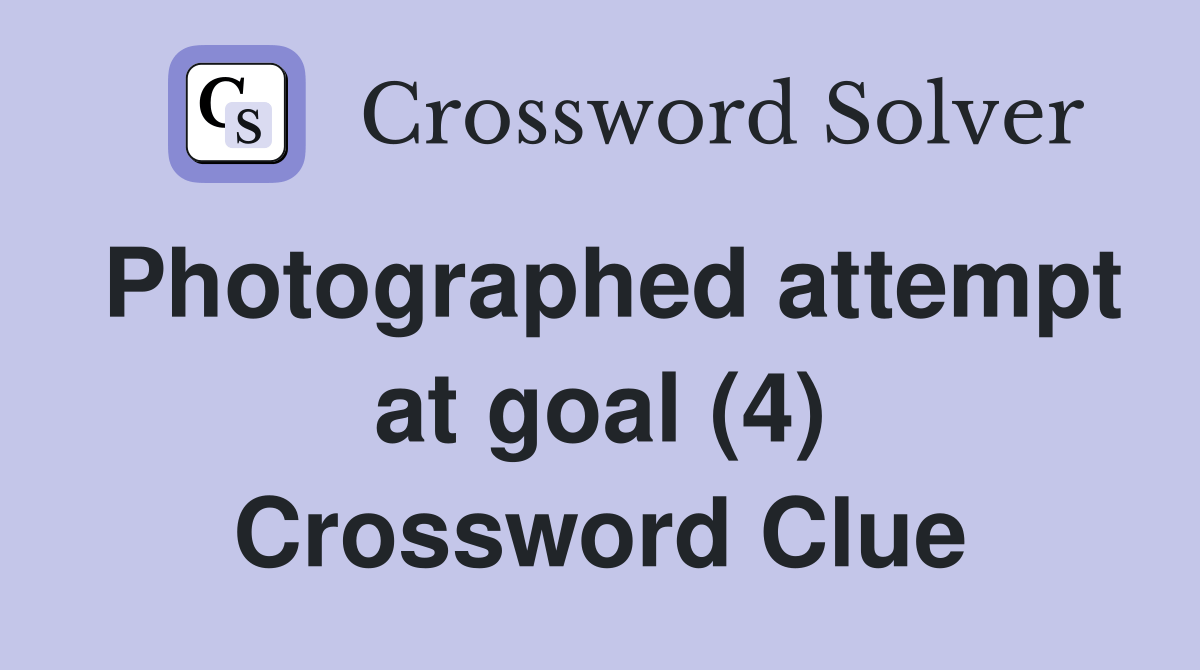 Photographed attempt at goal (4) Crossword Clue Answers Crossword